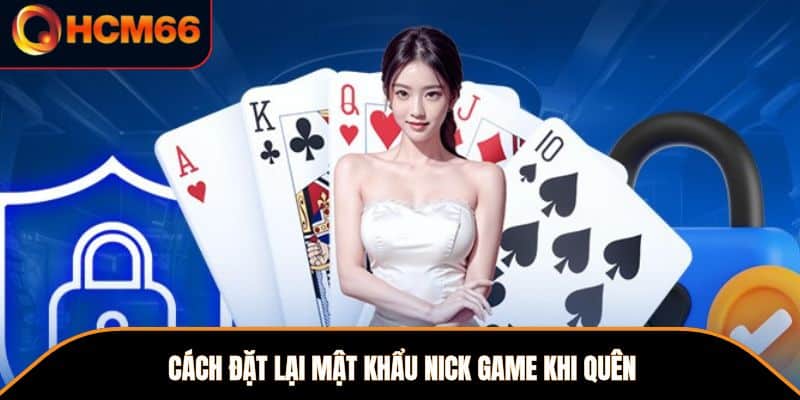 Cách đặt lại mật khẩu nick game khi quên