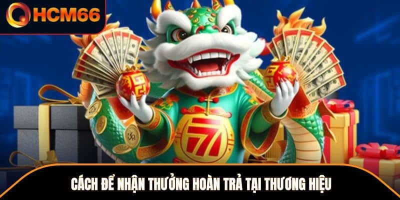 Cách để nhận thưởng hoàn trả tại thương hiệu