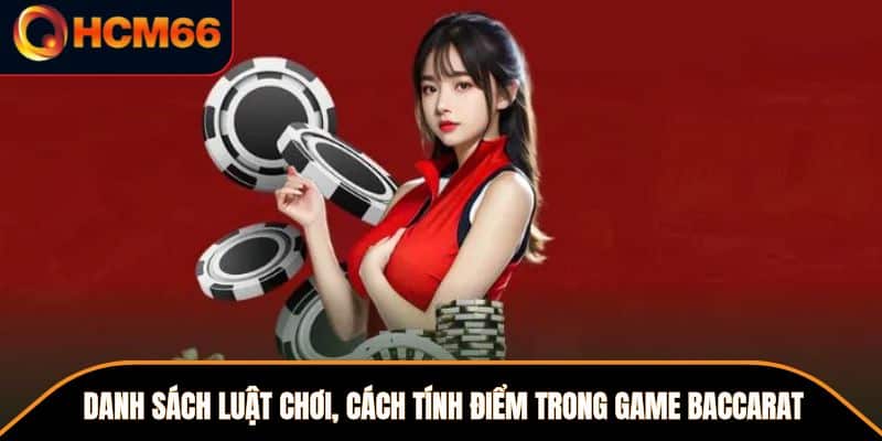 Danh sách luật chơi, cách tính điểm trong game Baccarat