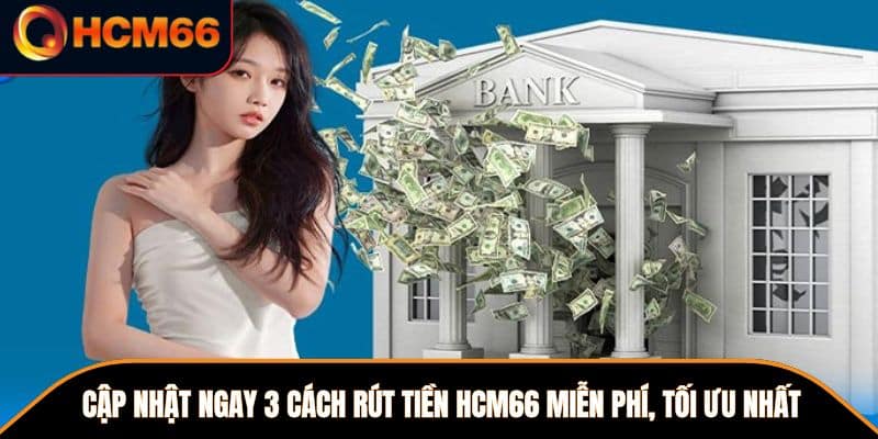 Cập nhật thao tác rút tiền HCM66 về ATM